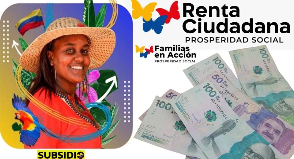 Subsidio Renta Ciudadana 2023 pago Hasta Un Millón De Pesos Familias en Acción- Jey te informa